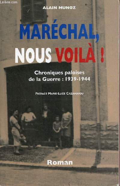 Marchal nous voil ! - Chroniques paloises de la guerre 1939-1944 - Roman + envoi de l'auteur.