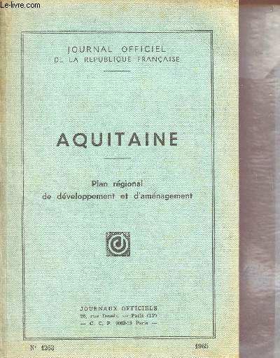 Aquitaine - Plan rgional de dveloppement et d'amnagement - Journal officiel de la Rpublique Franaise - n1263 1965.