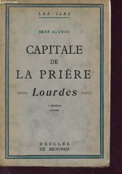 Capitale de la prire Lourdes - 2e dition - Collection Les Iles.