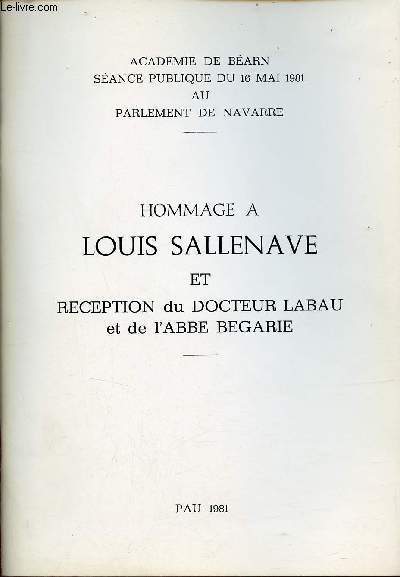 Hommage  Louis Sallenave et rception du Docteur Labau et de l'Abbe Begarie - Cahiers de l'acadmie de Barn - Supplment  la revue de Pau et du Barn n9 1981.