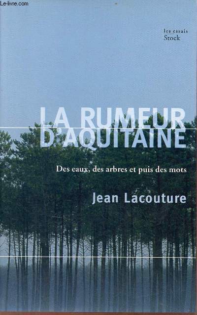 La rumeur d'Aquitaine des eaux, des arbres et puis des mots - Collection les essais.