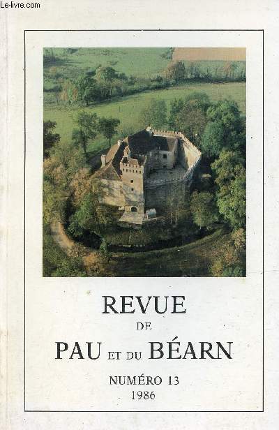 Revue de Pau et du Barn n13 1986 - A propos des constructions militaires de Gaston Fbus Sicard de Lordat - les traditions professionnelles et familiales des Cagots barnais XVe-XVIe sicles - les tats de Barn et la physiocratie etc.