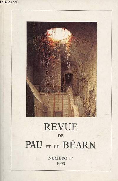 Revue de Pau et du Barn n17 1990 - Un dernier billet du Prsident - Espagne et France au temps d'Henri IV inquisiteurs morisques et brigands - catalogue des ministres protestants barnais 1680-1685 - Malesherbes au Pays Basque en 1767 etc.