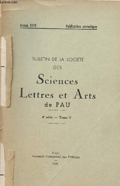 Bulletin de la socit des sciences lettres et arts de Pau - 4e srie Tome V anne 1970 - La socit en 1970 - le Mdecin Colonel Michel Ferron - l'Abb Cup-Pucheu - dcouverte d'un nouveau gisement de Miocne  Salies de Barn etc.