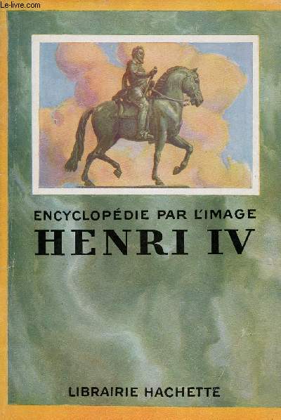 Henri IV - Encyclopdie par l'image.