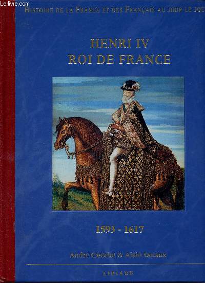 Henri IV Roi de France 1593-1617 - Histoire de la France et des franais au jour le jour.
