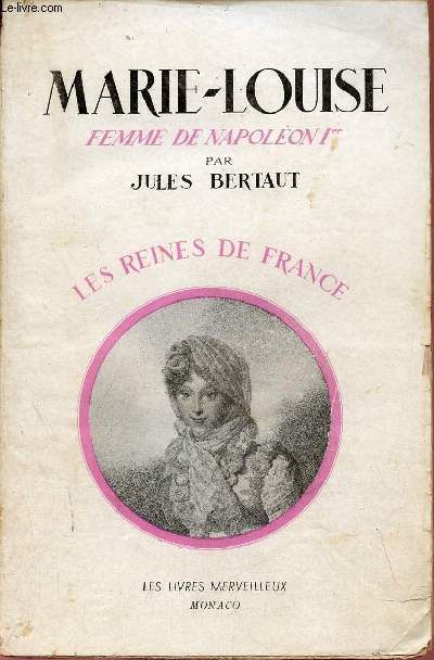 Marie-Louise femme de Napolon 1er 1791-1847 - Collection Les Reines de France.
