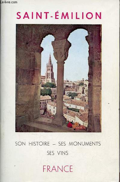 Saint-Emilion son histoire, ses monuments, ses vins - Nouvelle dition du syndicat d'initiative revue et augmente avec plan dtaill de la ville et des monuments  visiter.
