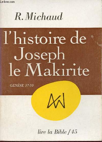 L'histoire de Joseph le Makirite (Gense 37-50).