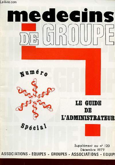 Medecins de groupe - Numéro spécial supplément au n°120 décembre 1979 - Le guide de l'administrateur.