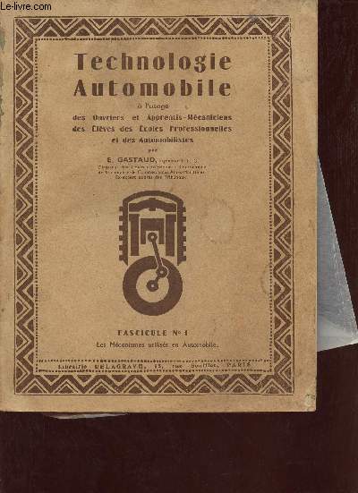 Technologie automobile  l'usage des apprentis et ouvriers mcaniciens des lves des coles professionnelles et des automobilistes - Fascicule n1 : Les mcanismes utiliss en automobile.