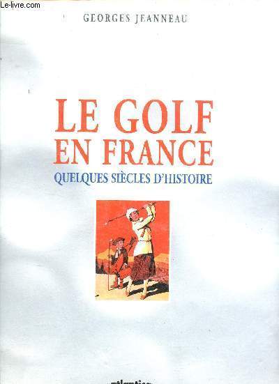 Le Golf en France quelques sicles d'histoire.