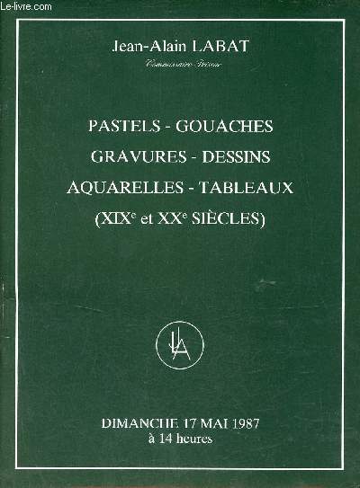 Catalogue de ventes aux enchres - Pastels,gouaches,gravures,dessins,aquarelles,tableaux (XIXe et XXe sicles) - Dimanche 17 mai 1987  14 heures.