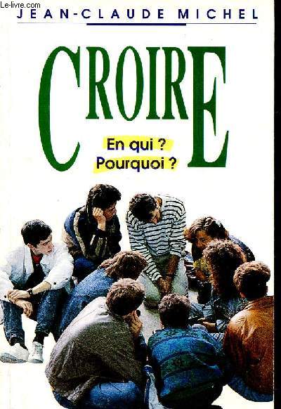 Croire en qui ? pourquoi ? - 2me dition revue et augmente.