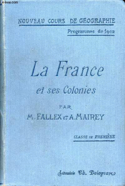 La France et ses colonies - Classe de première - Nouveau cours de géographie - Programmes de 1902 - 5e édition revue et corrigée.