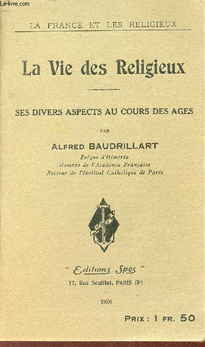 La Vie des Religieux - Ses divers aspects au cours des ges - Collection la France et les religieux.