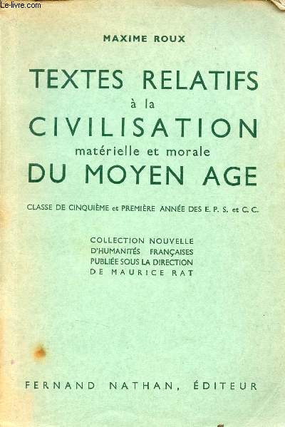 Textes relatifs  la civilisation matrielle et morale du moyen ge - Classe de 5e et 1er anne des eps et c.c. - Collection nouvelle d'humanits franaises.