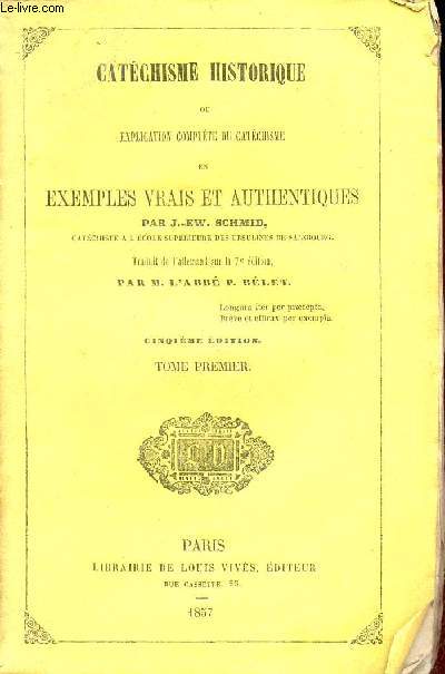 Catchisme historique ou explication complte du catchisme en exemples vrais et authentiques - Tome premier - 5e dition.