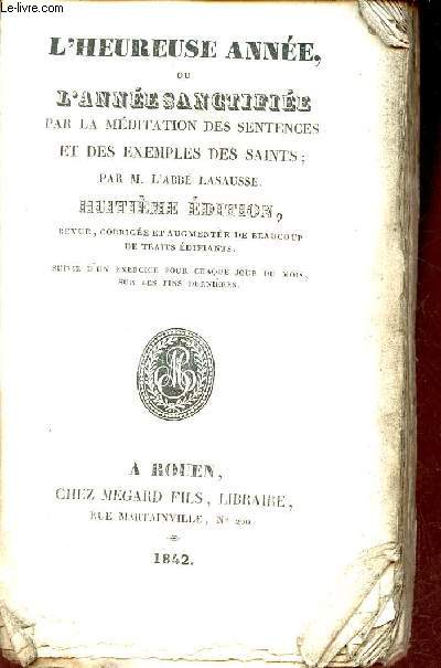 L'heureuse anne ou l'anne sanctifie par la mditation des sentences et des exemples des saints - 8e dition.