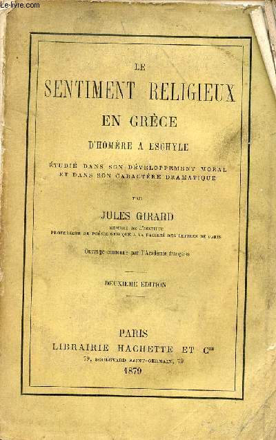 Le sentiment religieux en Grce d'Homre  Eschyle tudi dans son dveloppement moral et dans son caractre dramatique - 2e dition.