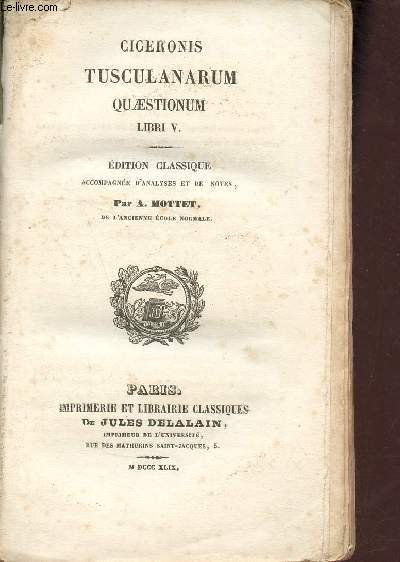 Tusculanarum quaestionum libri V + Les cinq livres de questions Tusculanes.