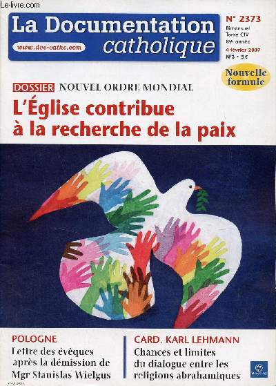 La Documentation Catholique n2373 tome CIV 4 fvrier 2007 - Dossier nouvel ordre mondial l'glise contribue  la recherche de la paix - Pologne lettre des vques aprs la dmission de Mgr Stanislas Wielgus - Card.Karl Lehmann chances et limites etc.