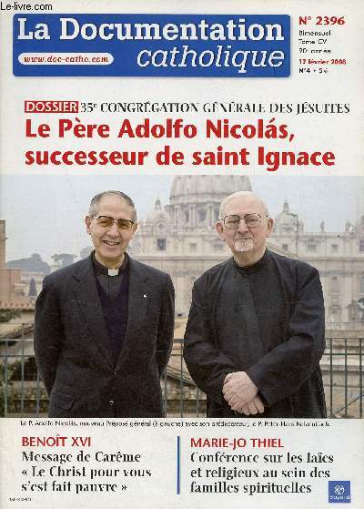 La Documentation Catholique n2396 tome CV 17 fvrier 2008 - Dossier 35e congrgation gnrale des jsuites le Pre Adolfo Nicolas successeur de Saint Ignace - Benoit XVI message de carme le christ pour vous s'est fait pauvre - Mari Jo Thiel etc.