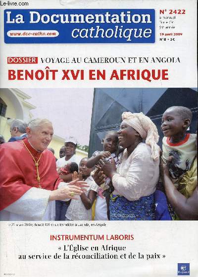 La Documentation Catholique n2422 Tome CVI 19 avril 2009 - Dossier voyage au Cameroun et en Angola Benoit XVI en Afrique - instrumentum laboris l'glise en Afrique au service de la rconciliation et de la paix