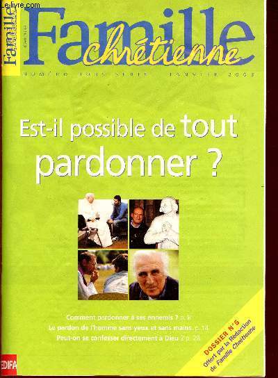 Famille chrtienne - Numro hors srie janvier 2003 - Est il possible de tout pardonner ? - Faut il se librer de la culpabilit ? - pardonner  ses ennemis ? - les mille petits pardons du couple - pardonner la trahison du divorce etc.