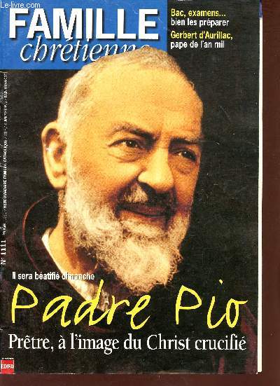 Famille chrtienne n1111 29 avril 1999 - Devoir d'ingrence ou aventure sans retour ? - Padre Pio prtre  l'image du Christ crucifi - un hopital de pointe - Fioretti de Padre Pio - quand l'abb Wojtyla interrogeait Padre Pio - paroles de Padre Pio etc
