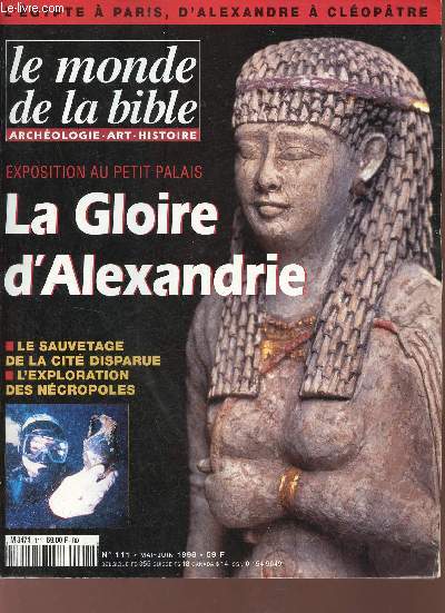 Le monde de la bible archologie art histoire n111 mai juin 1998 - La gloire d'Alexandrie - une visite guide - fouilles de sauvetage - la culture alexandrine - Alexandrie et la bible .