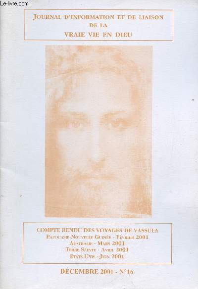 Journal d'information et de liaison de la vraie vie en dieu n16 dcembre 2001 - Compte rendu des voyages de Vassula Paouasie Nouvelle Guine fvrier 2001 - Australie fvrier 2001 - Terre Sainte avril 2001 - Etats Unis juin 2001.