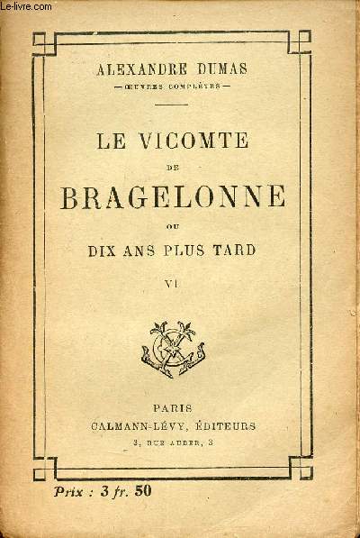 Le Vicomte de Bragelonne ou dix plus tard complment des trois mousquetaires et de vingt ans aprs - Tome 6.