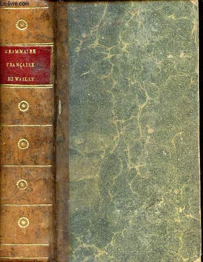 Principes gnraux et particuliers de la langue franaise confirms par des exemples choisis instructifs agrables & tirs des bons auteurs - 10e dition revue & considrablement augmente.