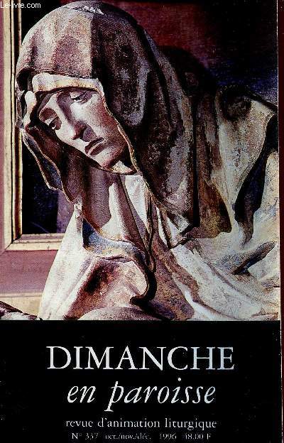 Dimanche en Paroisse n337 oct.nov.dc. 1996 - Editorial Maurice Gruau - 27e au 33e dimanche ordinaire - toussaint - dfunts - armistice - Christ-Roi - 1er au 4e dimanche de l'avent - nol - sainte famille - clbration pnitentielle etc.