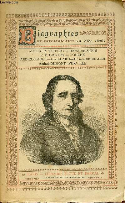 Biographies du XIXe sicle - Augustin Thierry - Baron de Stein - R.P.Gratry - Fouch - Abd-el-Kader - Gaillard - Gnral de Brauer - Amiral Dumont-D'Urville.