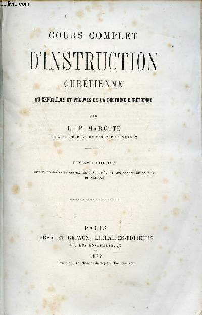 Cours complet d'instruction chrtienne ou exposition et preuves de la doctrine chrtienne - 10e dition revue corrige et augmente conformment aux canons du concile du Vatican.