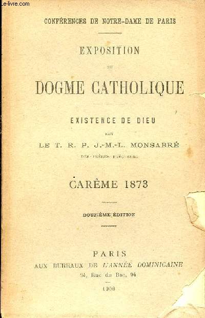 Confrences de Notre-Dame de Paris - Exposition du dogme catholique - Existence de Dieu - Carme 1873 - 12e dition.