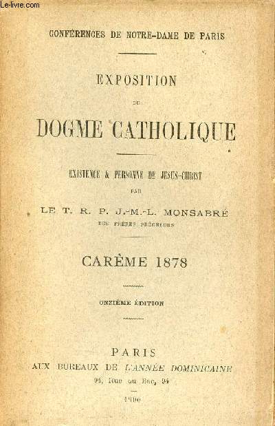 Confrences de Notre-Dame de Paris - Exposition du dogme catholique - Existence & personne de Jsus-Christ - Carme 1878 - 11e dition.