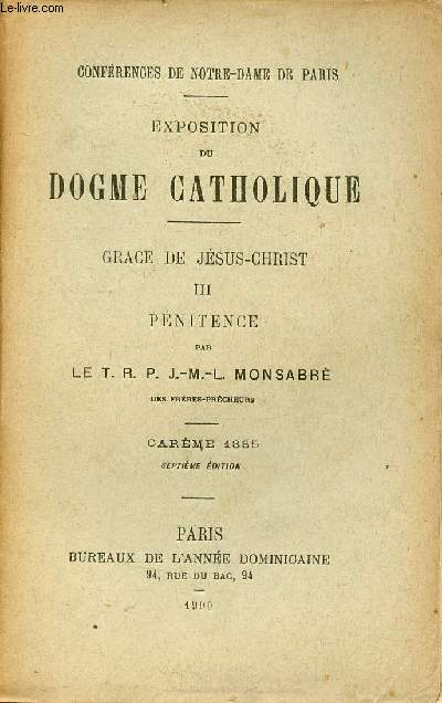 Confrences de Notre-Dame de Paris - Exposition du dogme catholique - Grace de Jsus-Christ III Pnitence - Carme 1885 - 7e dition.