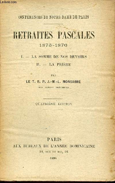 Confrences de Notre-Dame de Paris - Retraites Pascales 1875-1876 - La somme de nos devoirs - la prire - 4e dition.