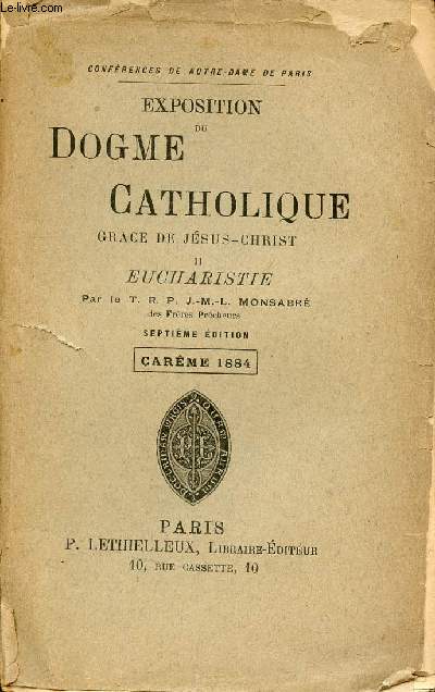 Confrences de Notre-Dame de Paris - Exposition du dogme catholique - Grace de Jsus-Christ II Eucharistie - Carme 1884 - 7e dition.