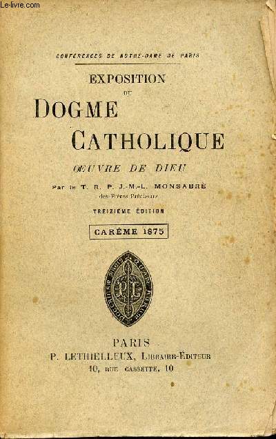 Confrences de Notre-Dame de Paris - Exposition du dogme catholique - Oeuvre de Dieu - Carme 1875 - 13e dition.