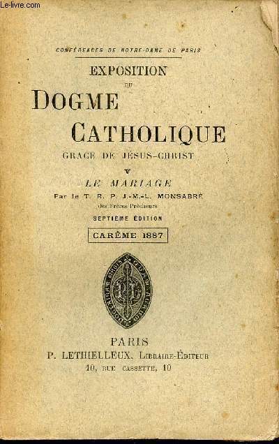Confrences de Notre-Dame de Paris - Exposition du dogme catholique Grace de Jsus-Christ V Le mariage - Carme 1887 - 7e dition.
