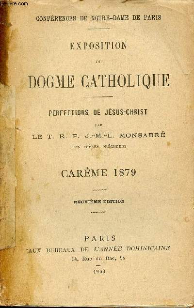 Confrences de Notre-Dame de Paris - Exposition du dogme catholique - Perfections de Jsus-Christ - Carme 1879 - 9e dition.
