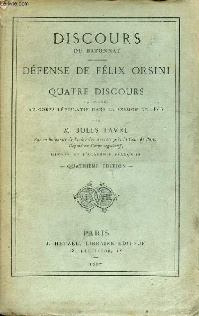 Discours du batonnat - Dfense de Flix Orsini - Quatre discours prononcs au corps lgislatif dans la session de 1866 - 4e dition.