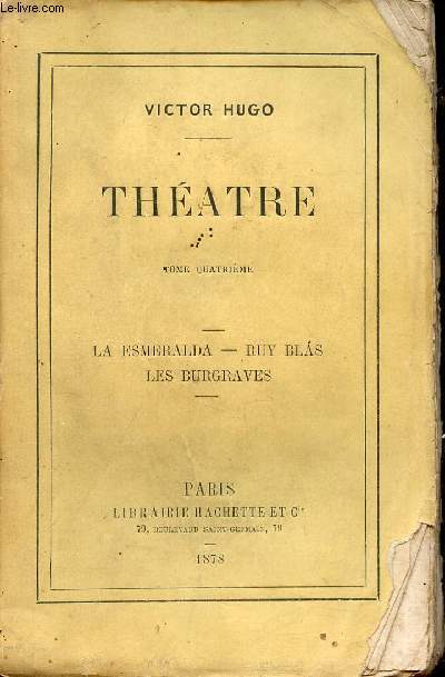 Thatre - Tome 4 : La Esmeralada, Ruy Blas, Les Burgraves.