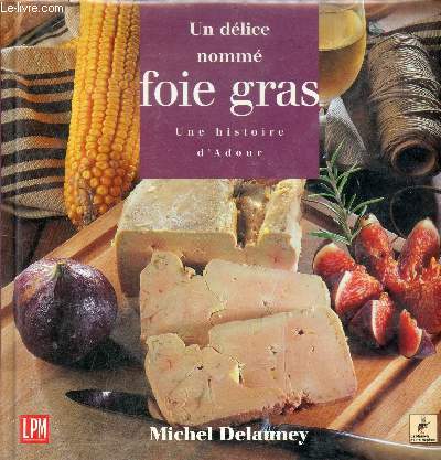 Un dlice nomm foie gras - Une histoire d'Adour.