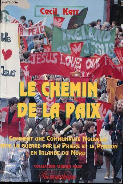 Le chemin de la paix - Comment une communaut nouvelle dfie la guerre par la prire et le pardon en Irlande du Nord - Collection Chemin Neuf.