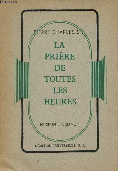 La prire de toutes les heures - Trois sries de trente-trois mditations - 14me dition - Museum Lessianum section asctique et mystique.